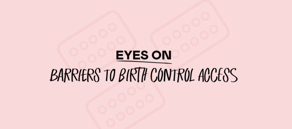 eyes on barriers to birth control access